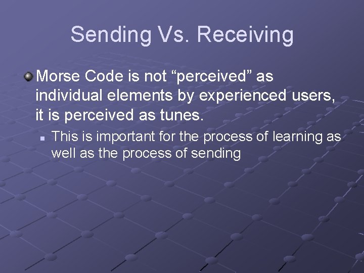 Sending Vs. Receiving Morse Code is not “perceived” as individual elements by experienced users,