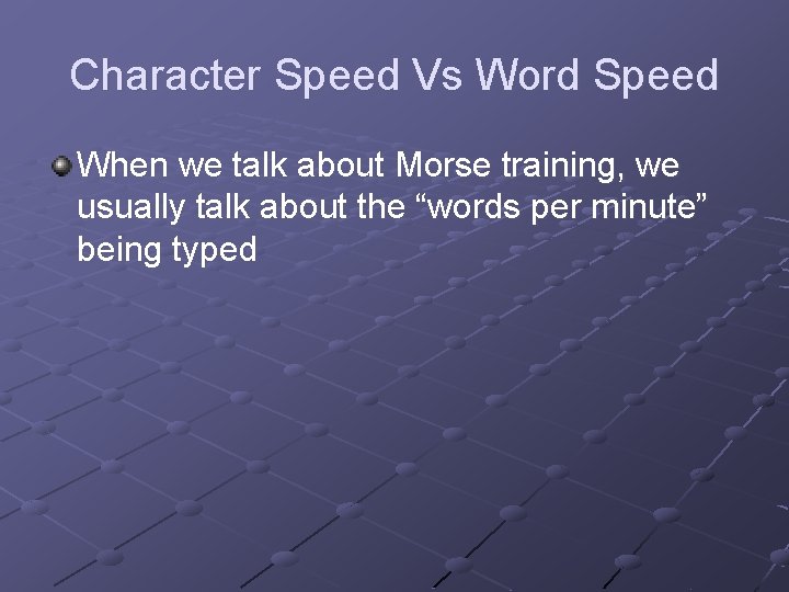 Character Speed Vs Word Speed When we talk about Morse training, we usually talk