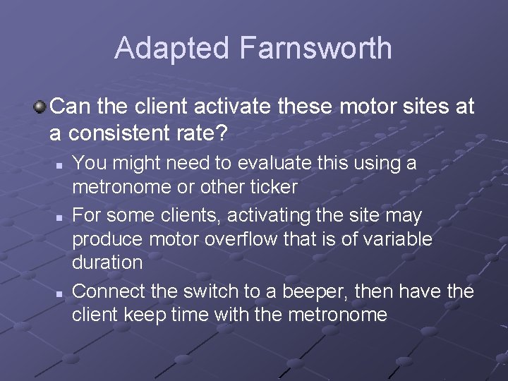 Adapted Farnsworth Can the client activate these motor sites at a consistent rate? n