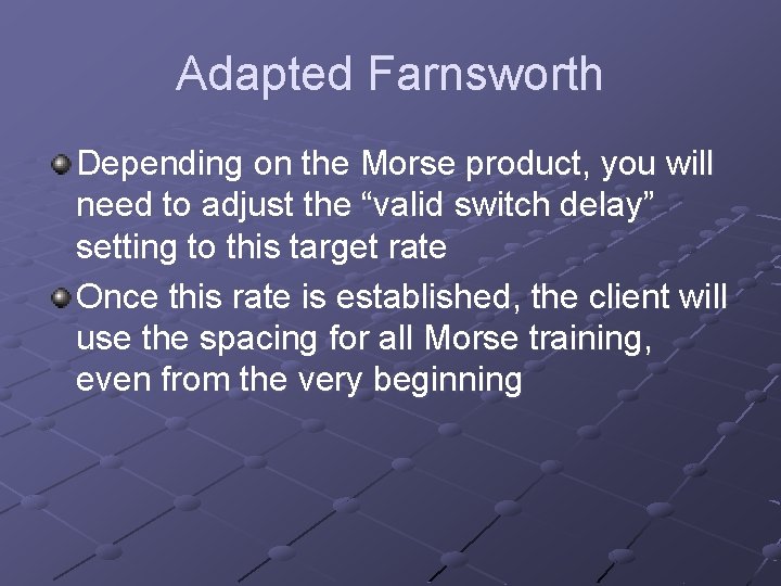 Adapted Farnsworth Depending on the Morse product, you will need to adjust the “valid