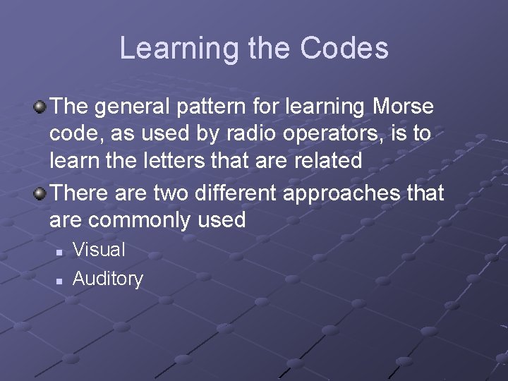 Learning the Codes The general pattern for learning Morse code, as used by radio