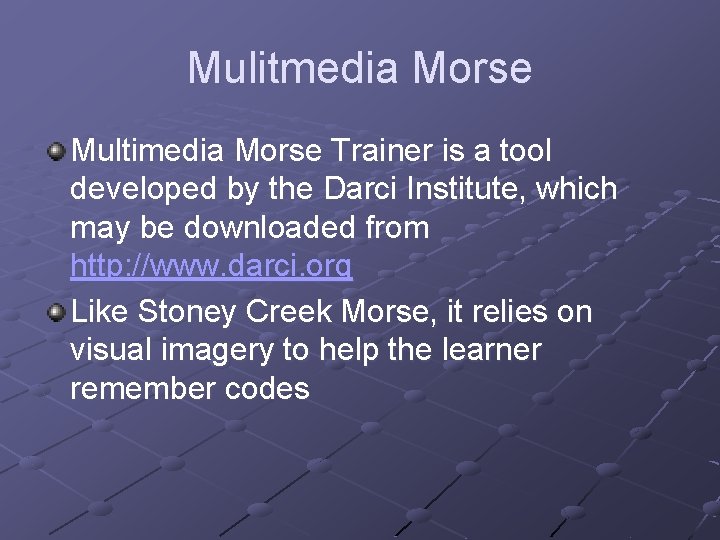 Mulitmedia Morse Multimedia Morse Trainer is a tool developed by the Darci Institute, which