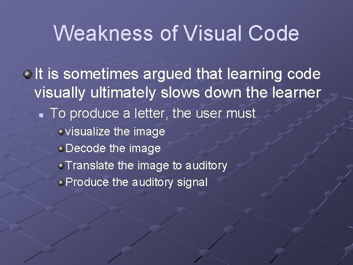 Weakness of Visual Code It is sometimes argued that learning code visually ultimately slows