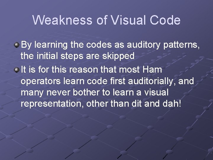 Weakness of Visual Code By learning the codes as auditory patterns, the initial steps