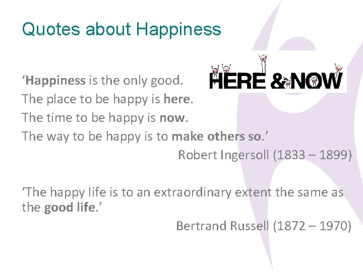Quotes about Happiness ‘Happiness is the only good. The place to be happy is