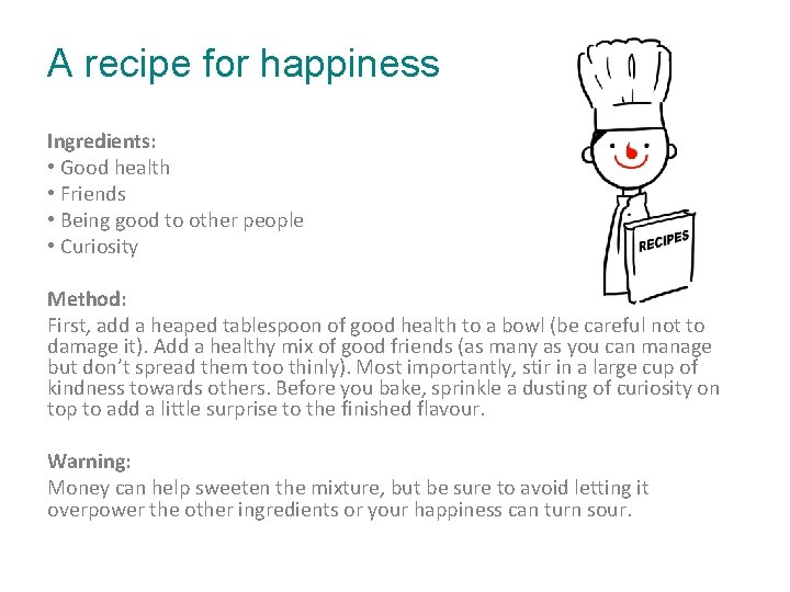 A recipe for happiness Ingredients: • Good health • Friends • Being good to