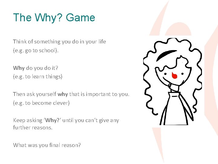 The Why? Game Think of something you do in your life (e. g. go