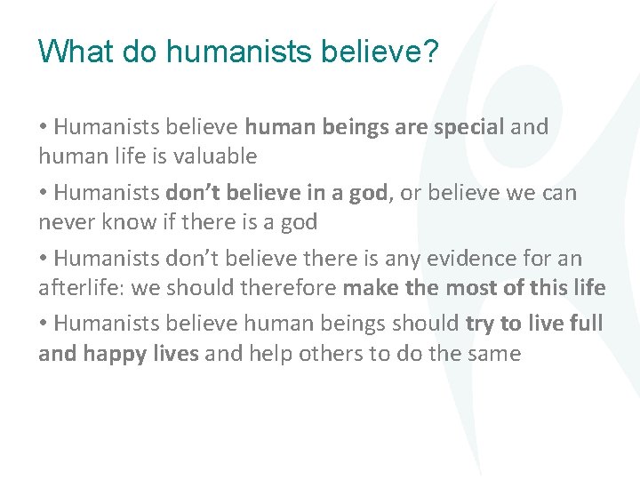 What do humanists believe? • Humanists believe human beings are special and human life