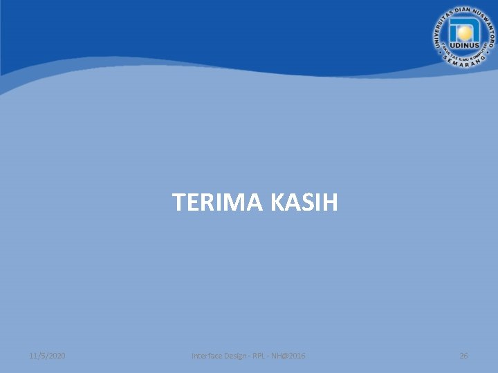 TERIMA KASIH 11/5/2020 Interface Design - RPL - NH@2016 26 