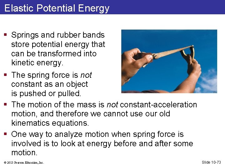 Elastic Potential Energy § Springs and rubber bands store potential energy that can be
