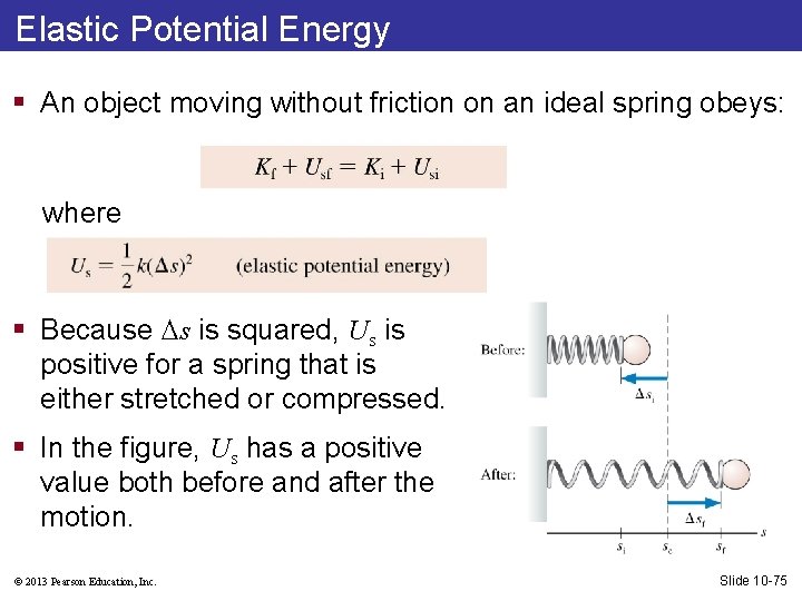 Elastic Potential Energy § An object moving without friction on an ideal spring obeys: