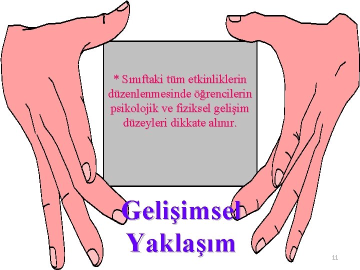 * Sınıftaki tüm etkinliklerin düzenlenmesinde öğrencilerin psikolojik ve fiziksel gelişim düzeyleri dikkate alınır. Gelişimsel