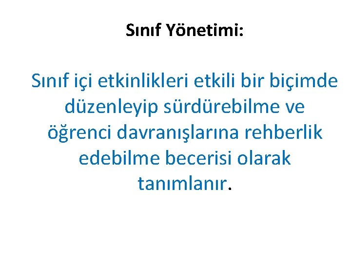 Sınıf Yönetimi: Sınıf içi etkinlikleri etkili bir biçimde düzenleyip sürdürebilme ve öğrenci davranışlarına rehberlik