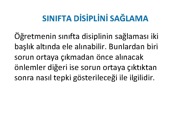 SINIFTA DİSİPLİNİ SAĞLAMA Öğretmenin sınıfta disiplinin sağlaması iki başlık altında ele alınabilir. Bunlardan biri