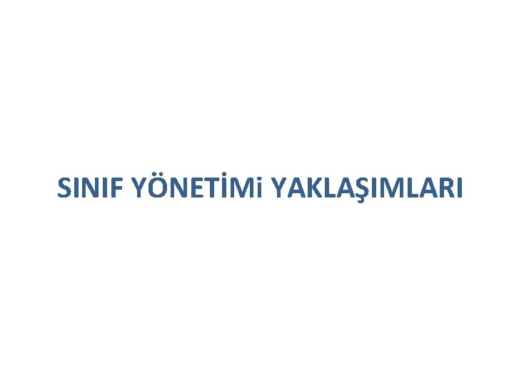 SINIF YÖNETİMi YAKLAŞIMLARI 