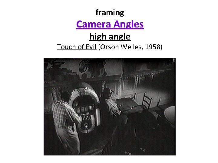 framing Camera Angles high angle Touch of Evil (Orson Welles, 1958) 