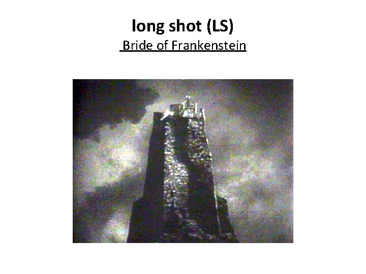 long shot (LS) Bride of Frankenstein 