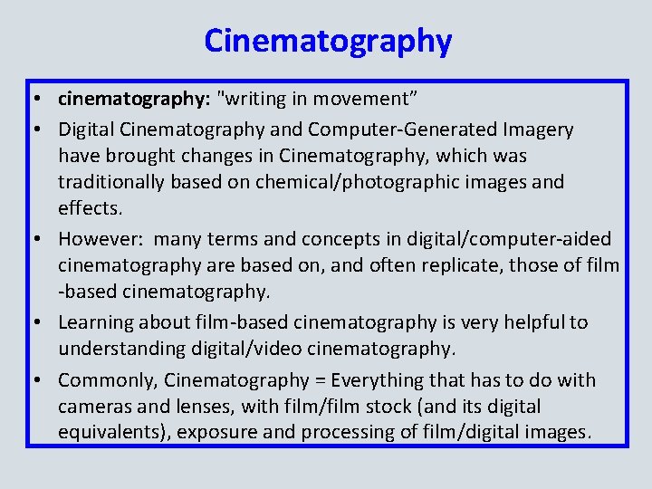 Cinematography • cinematography: "writing in movement” • Digital Cinematography and Computer-Generated Imagery have brought