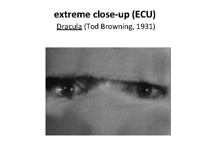 extreme close-up (ECU) Dracula (Tod Browning, 1931) 