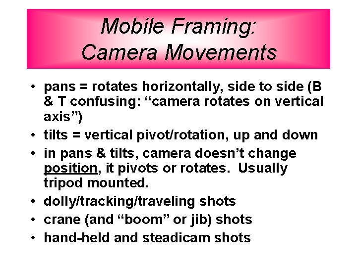 Mobile Framing: Camera Movements • pans = rotates horizontally, side to side (B &
