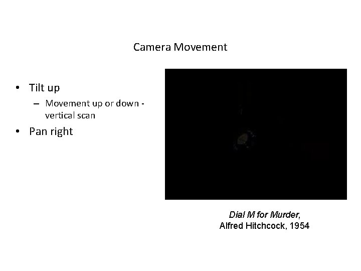 Camera Movement • Tilt up – Movement up or down vertical scan • Pan