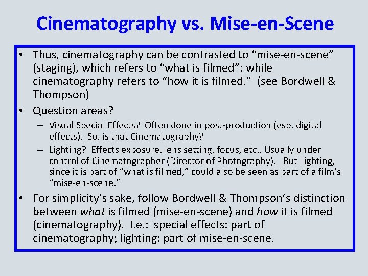 Cinematography vs. Mise-en-Scene • Thus, cinematography can be contrasted to “mise-en-scene” (staging), which refers