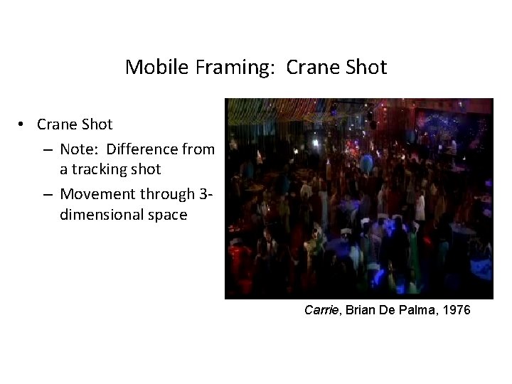 Mobile Framing: Crane Shot • Crane Shot – Note: Difference from a tracking shot