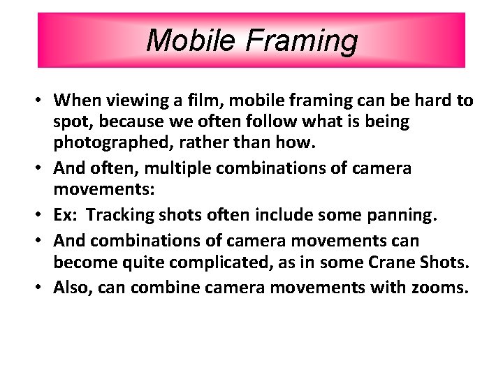 Mobile Framing • When viewing a film, mobile framing can be hard to spot,