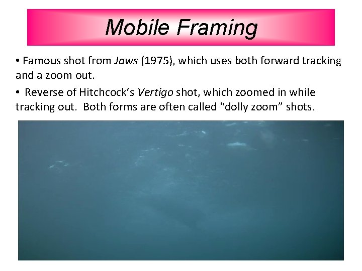 Mobile Framing • Famous shot from Jaws (1975), which uses both forward tracking and