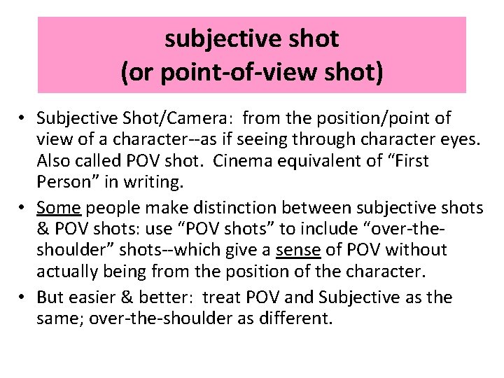 subjective shot (or point-of-view shot) • Subjective Shot/Camera: from the position/point of view of