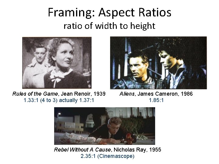 Framing: Aspect Ratios ratio of width to height Rules of the Game, Jean Renoir,