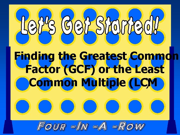 Finding the Greatest Common Factor (GCF) or the Least Common Multiple (LCM ) Four
