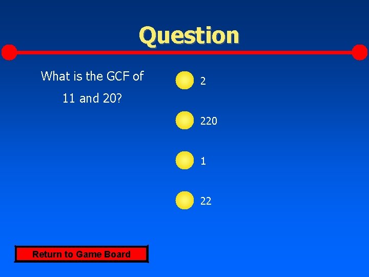 Question What is the GCF of 2 11 and 20? 220 1 22 Return