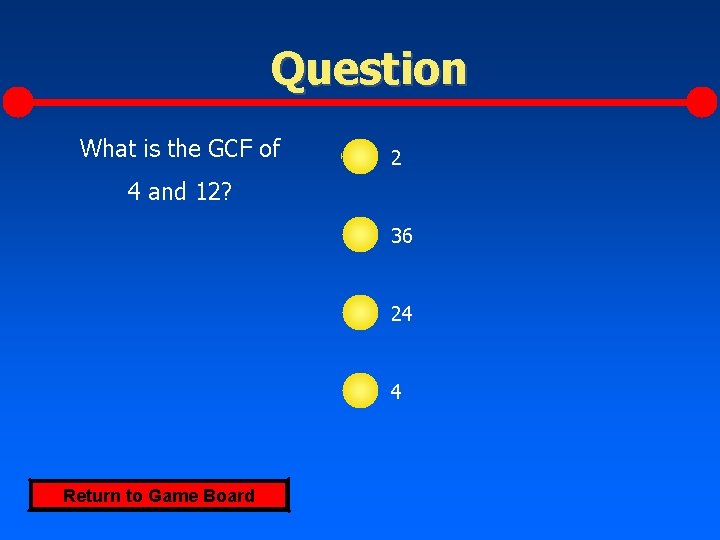 Question What is the GCF of 2 4 and 12? 36 24 4 Return