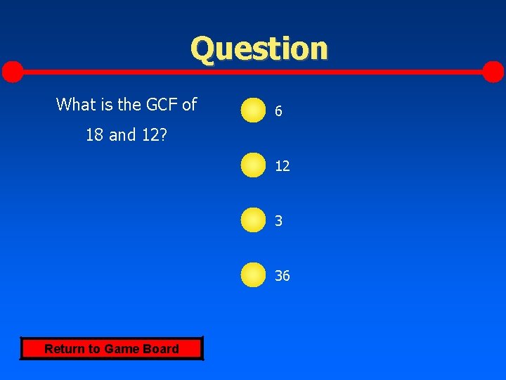 Question What is the GCF of 6 18 and 12? 12 3 36 Return