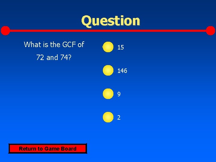 Question What is the GCF of 15 72 and 74? 146 9 2 Return