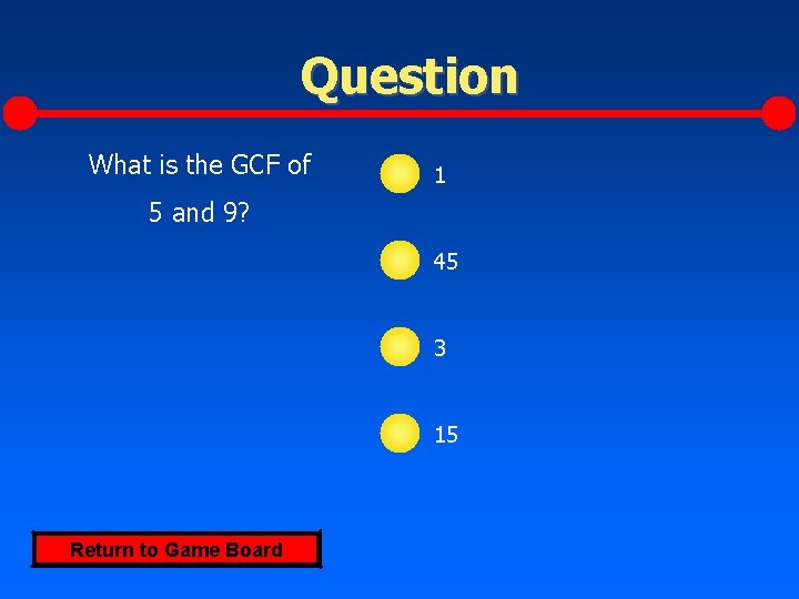 Question What is the GCF of 1 5 and 9? 45 3 15 Return