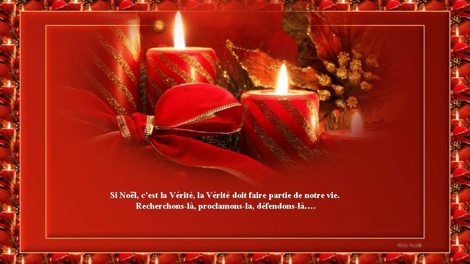 Si Noël, c’est la Vérité, la Vérité doit faire partie de notre vie. Recherchons-là, Si Noël, c’est la Vérité, la Vérité doit faire partie de notre vie. Recherchons-là,