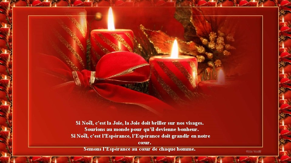 Si Noël, c’est la Joie, la Joie doit briller sur nos visages. Sourions au Si Noël, c’est la Joie, la Joie doit briller sur nos visages. Sourions au