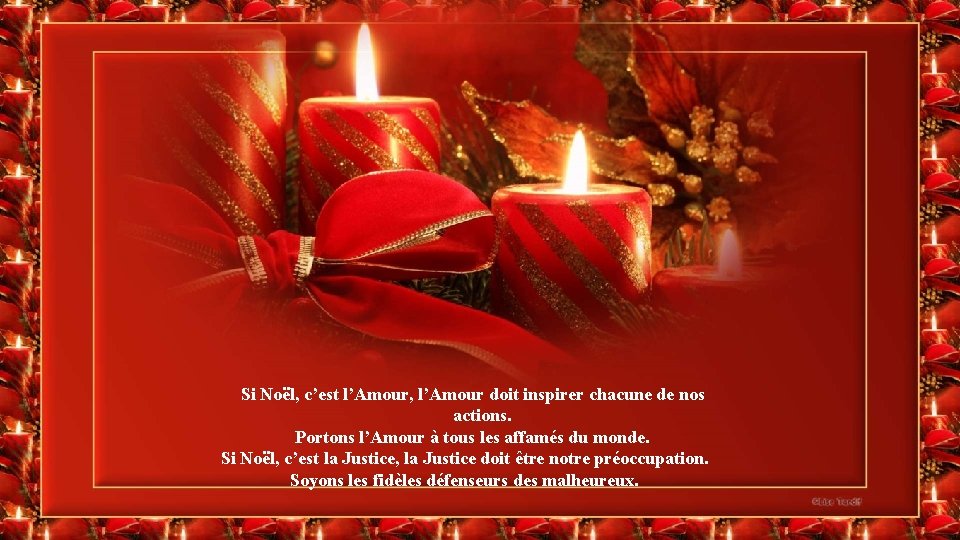 Si Noël, c’est l’Amour, l’Amour doit inspirer chacune de nos actions. Portons l’Amour à Si Noël, c’est l’Amour, l’Amour doit inspirer chacune de nos actions. Portons l’Amour à