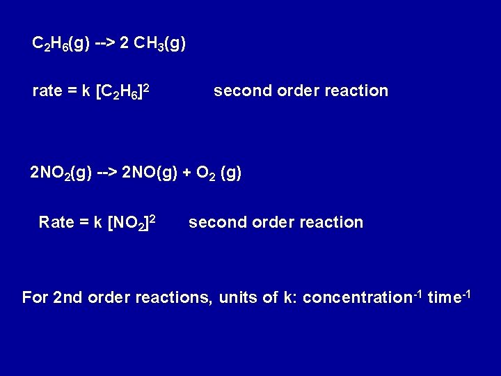 C 2 H 6(g) --> 2 CH 3(g) rate = k [C 2 H
