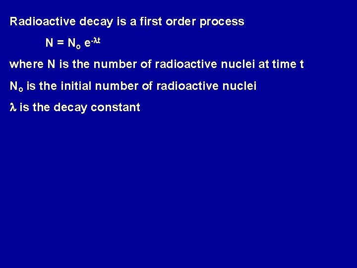 Radioactive decay is a first order process N = No e-lt where N is