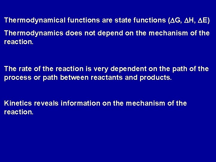 Thermodynamical functions are state functions (DG, DH, DE) Thermodynamics does not depend on the