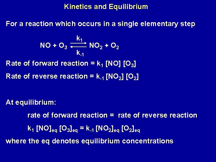 Kinetics and Equilibrium For a reaction which occurs in a single elementary step NO