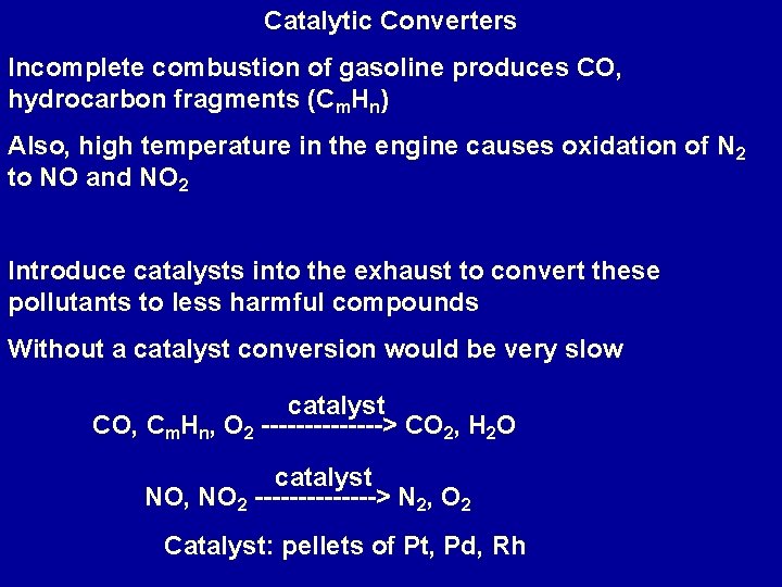Catalytic Converters Incomplete combustion of gasoline produces CO, hydrocarbon fragments (Cm. Hn) Also, high