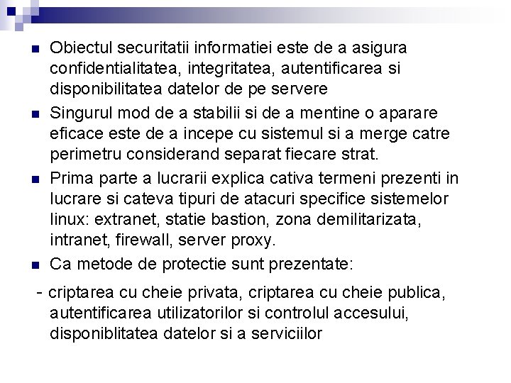 n n Obiectul securitatii informatiei este de a asigura confidentialitatea, integritatea, autentificarea si disponibilitatea n n Obiectul securitatii informatiei este de a asigura confidentialitatea, integritatea, autentificarea si disponibilitatea