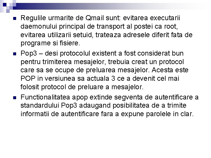 n n n Regulile urmarite de Qmail sunt: evitarea executarii daemonului principal de transport n n n Regulile urmarite de Qmail sunt: evitarea executarii daemonului principal de transport