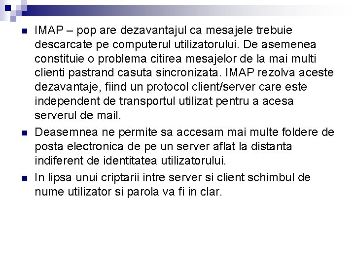 n n n IMAP – pop are dezavantajul ca mesajele trebuie descarcate pe computerul n n n IMAP – pop are dezavantajul ca mesajele trebuie descarcate pe computerul