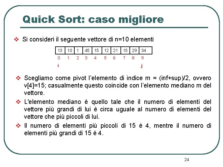 Quick Sort: caso migliore v Si consideri il seguente vettore di n=10 elementi 13