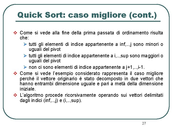 Quick Sort: caso migliore (cont. ) v Come si vede alla fine della prima